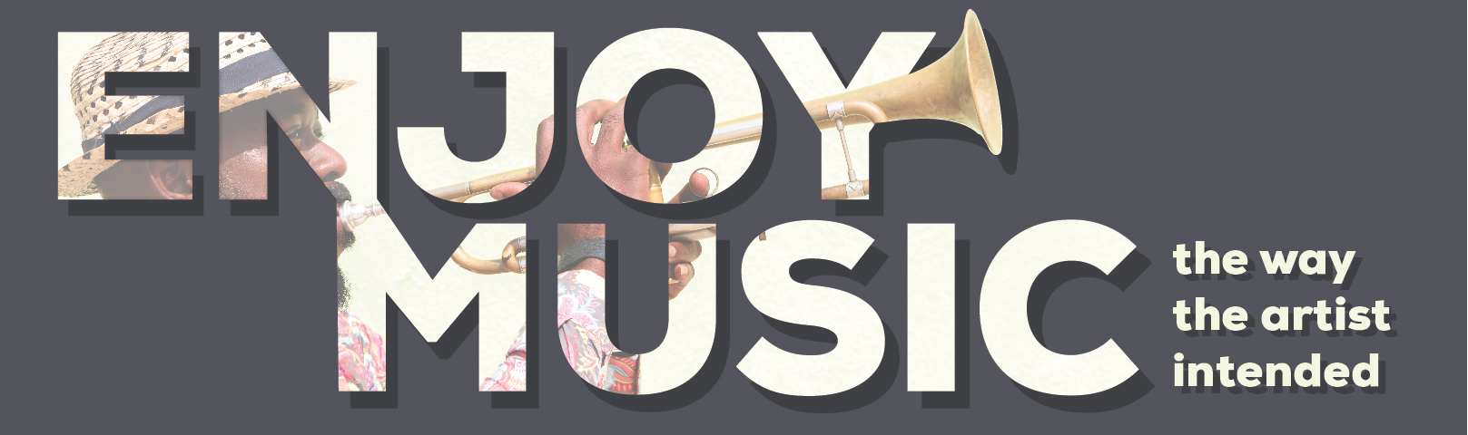 Enjoy music the way the musician intended